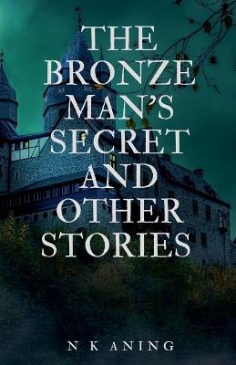 The Bronze Man's Secret and Other Stories - N K Aning - cover