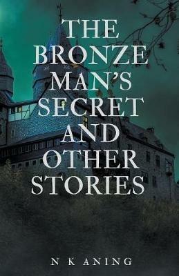 The Bronze Man's Secret and Other Stories - N K Aning - cover