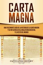 Carta Magna: Una fascinante guía de la historia de la Carta Magna y su influencia en la Inglaterra medieval y el resto del mundo