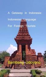 A Getaway in Indonesia : Indonesian Language for Foreign Tourists