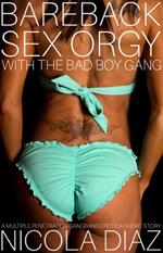 Bareback Sex Orgy With The Bad Boy Gang - A Multiple Penetration Gangbang Erotica Short Story