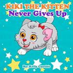 Kiki the Kitten Never Gives Up