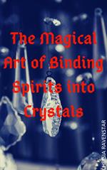 The Magical Art of Binding Spirits into Crystals