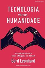 Tecnologia versus Humanidade: O confronto futuro entre a Máquina e o Homem (Portuguese Edition)