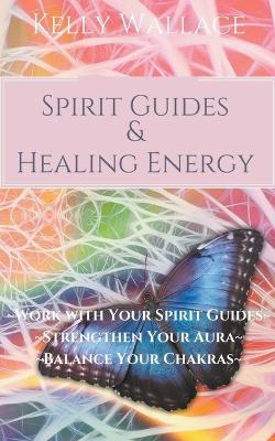 Spirit Guides And Healing Energy - Kelly Wallace - cover