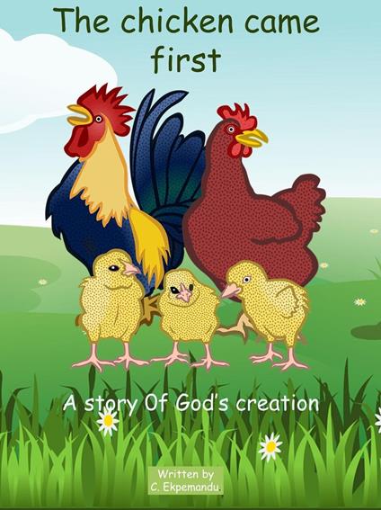 The Chicken Came First (A Story Of God's Creation). - Eugo Hanks - ebook