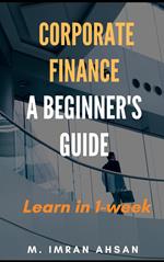 Corporate Finance: A Beginner's Guide