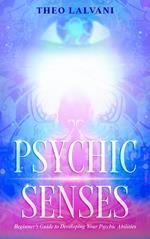 Psychic Senses: Beginner’s Guide to Developing Your Psychic Abilities