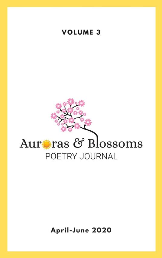 Auroras & Blossoms Poetry Journal: Issue 3 (April - June 2020)
