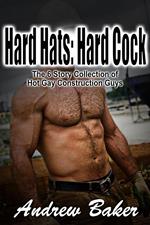 Hard Hats: Hard Cock - The 6 Story Collection of Hot Gay Construction Guys