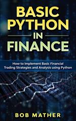 Basic Python in Finance: How to Implement Financial Trading Strategies and Analysis using Python