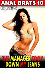 The Manager Took Down My Jeans : Anal Brats 10 (Anal Sex Erotica)