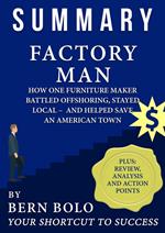 Summary of Factory Man: How One Furniture Maker Battled Offshoring, Stayed Local – and Helped Save an American Town - Unauthorized Summary