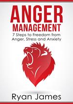 Anger Management: 7 Steps to Freedom from Anger, Stress and Anxiety
