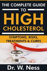 The Complete Guide to High Cholesterol: Symptoms, Risks, Treatments & Cures