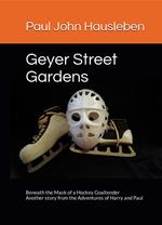 Geyer Street Gardens: Beneath the Mask of a Hockey Goaltender
