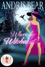 Where My Witches At?: Magic and Mayhem Universe