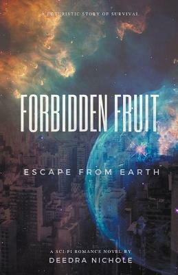 Forbidden Fruit: Escape From Earth - Deedra Nichole - cover
