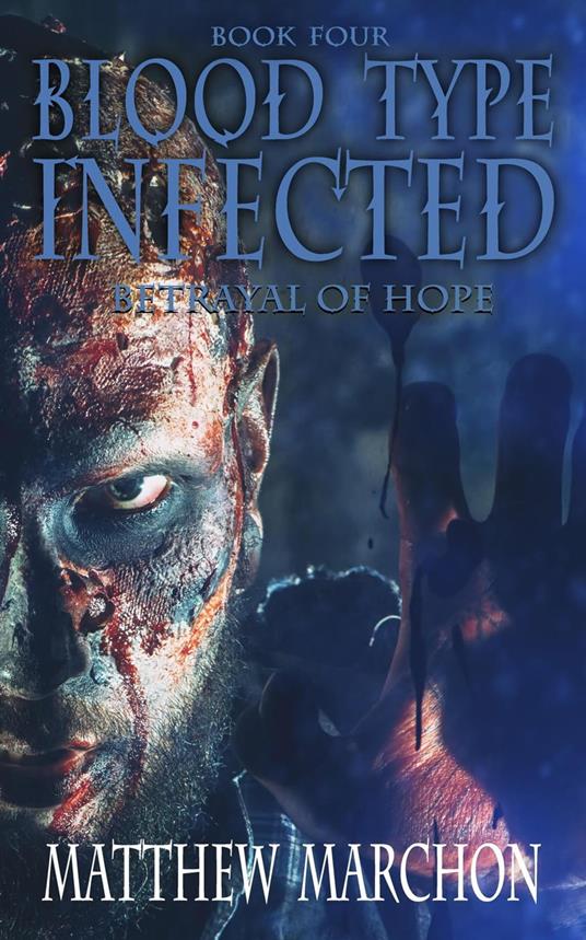 Blood Type Infected 4 - Betrayal Of Hope - Matthew Marchon - ebook