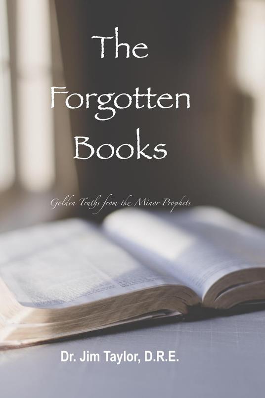 The Forgotten Books: Golden Truths from the Minor Prophets