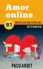 Amor online - Novelas en español para intermedios (B1)