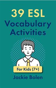 39 ESL Vocabulary Activities: For Kids (7+)