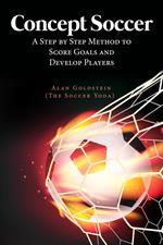 Concept Soccer : A Step by Step Method to Score Goals and Develop Players