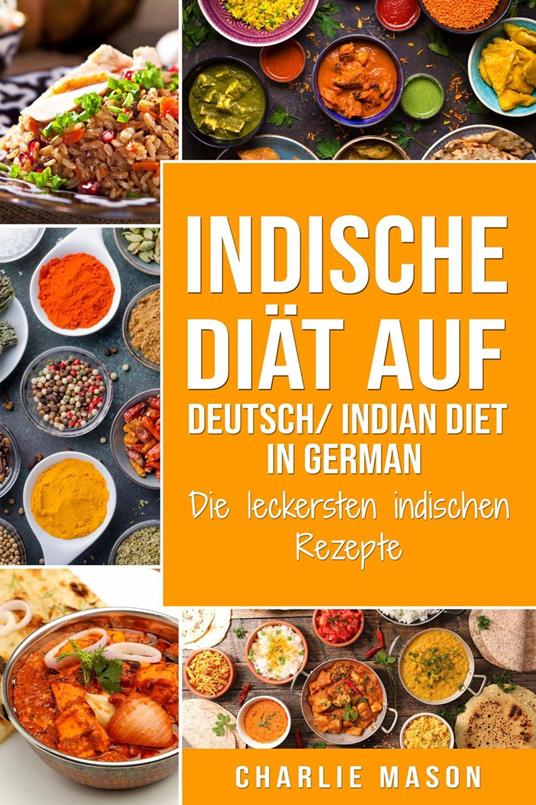 Indische Diät Auf Deutsch/ Indian diet In German: Die leckersten indischen Rezepte