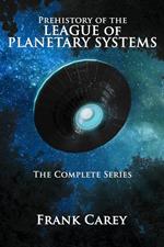 Prehistory of the League of Planetary Systems: The Complete Series