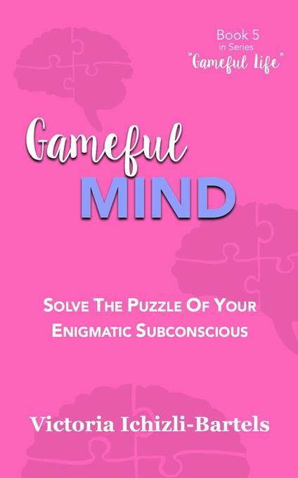 Gameful Mind: Solve the Puzzle of Your Enigmatic Subconscious