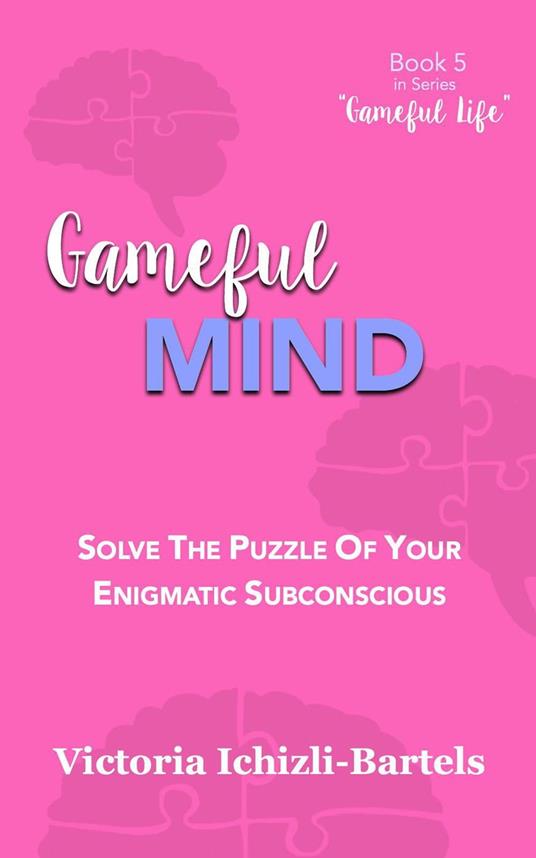Gameful Mind: Solve the Puzzle of Your Enigmatic Subconscious