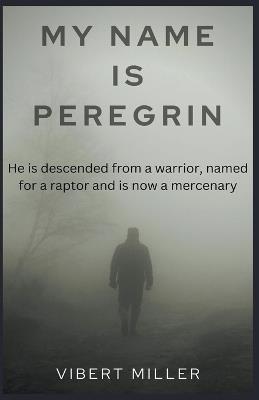 My Name Is Peregrin - Vibert Miller - cover