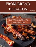 From Bread to Bacon: Everything You Need to Know About Keto