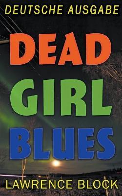 Dead Girl Blues - Deutsche Ausgabe - Lawrence Block,Sepp Leeb - cover