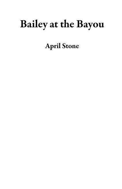 Bailey at the Bayou - April Stone - ebook