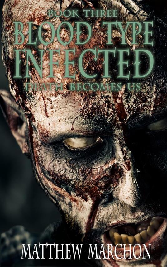 Blood Type Infected 3 - Death Becomes Us - Matthew Marchon - ebook