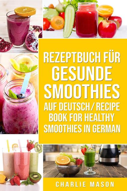 Rezeptbuch Für Gesunde Smoothies Auf Deutsch/ Recipe Book For Healthy Smoothies In German