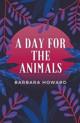 A Day for the Animals - Barbara Howard - cover
