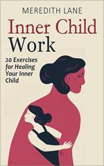 Inner Child Work: 20 Exercises for Healing Your Inner Child