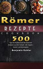 Römer Rezepte,500 Tage Das Kochbuch mit den leckersten Rezepten aus dem Tontopf - inkl. Suppen-, Dessert- und Brotrezepten