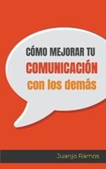 Como mejorar tu comunicacion con los demas