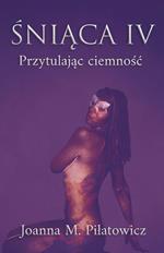Sniaca IV - Przytulajac ciemnosc