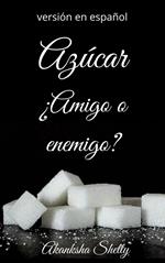 Azúcar ¿Amigo o enemigo?