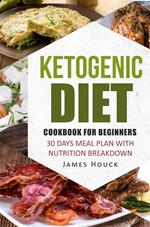 Ketogenic Diet: Ketogenic Cookbook for Beginners: 30 Days Meal Plan for Rapid Weight Loss: 50 Ketogenic Recipes with Nutrition Breakdown