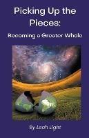Picking Up the Pieces: Becoming a Greater Whole - Leah Light - cover