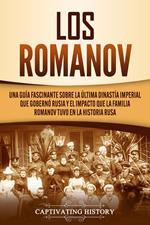 Los Romanov: Una guía fascinante sobre la última dinastía imperial que gobernó Rusia y el impacto que la familia Romanov tuvo en la historia rusa