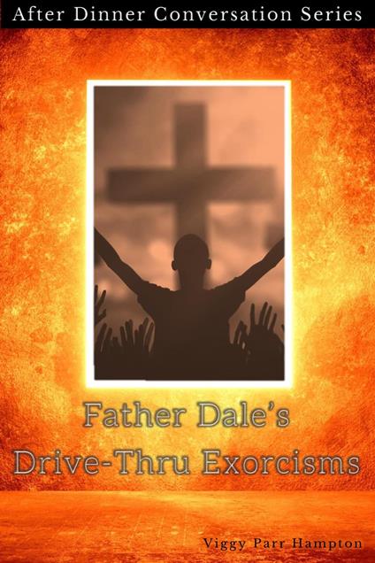 Father Dale’s Drive-Thru Exorcisms - Viggy Parr Hampton - ebook