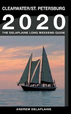 Clearwater & St. Petersburg - The Delaplaine 2020 Long Weekend Guide - Andrew Delaplaine - cover