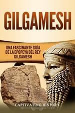 Gilgamesh: Una Fascinante Guía de la Epopeya del rey Gilgamesh