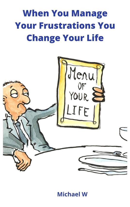 When You Manage Your Frustrations You Change Your Life